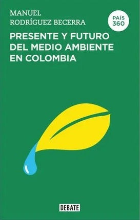PRESENTE Y FUTURO DEL MEDIO AMBIENTE EN COLOMBIA | MANUEL RODRIGUEZ BECERRA