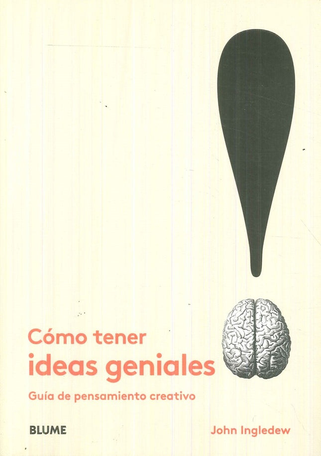 COMO TENER IDEAS GENIALES:GUIA DE PENSAMIENTO CREA | JOHN INGLEDEW