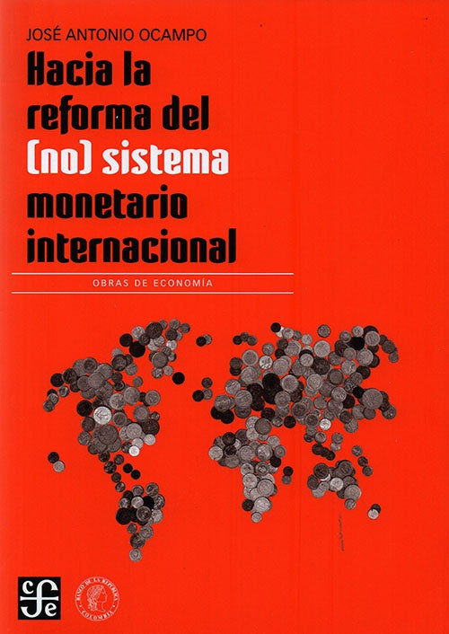 HACIA LA REFORMA DEL (NO) SISTEMA MONETARIO INTERN | JOSE ANTONIO OCAMPO GAVIRIA