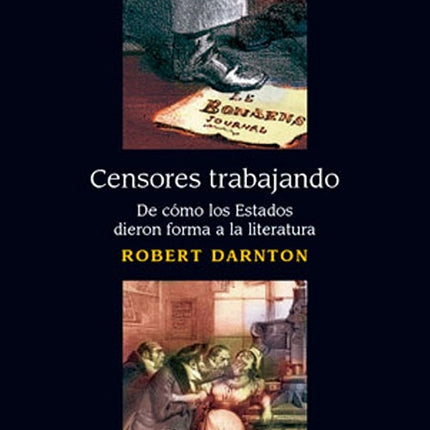 CENSORES TRABAJANDO DE COMO LOS ESTADOS DIERON FOR | ROBERT DARNTON