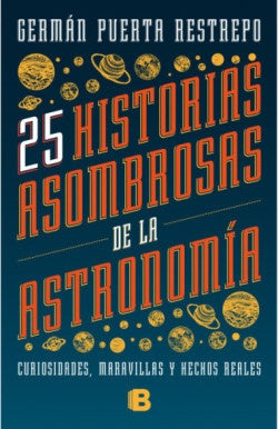 25 HISTORIAS ASOMBROSAS DE LA ASTRONOMIA | GERMAN PUERTA RESTREPO