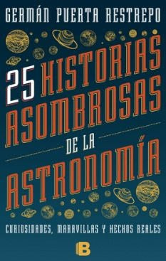 25 HISTORIAS ASOMBROSAS DE LA ASTRONOMIA | GERMAN PUERTA RESTREPO