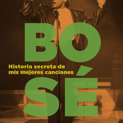 HISTORIA SECRETA DE MIS MEJORES CANCIONES | MIGUEL BOSE