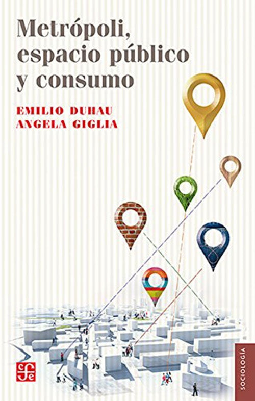 METROPOLI, ESPACIO PUBLICO Y CONSUMO | EMILIO DUHAU