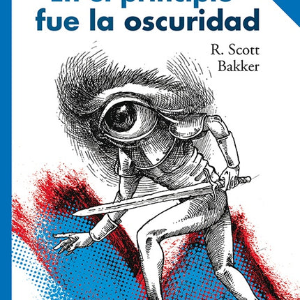 EN EL PRINCIPIO FUE LA OSCURIDAD | R. SCOTT BAKKER