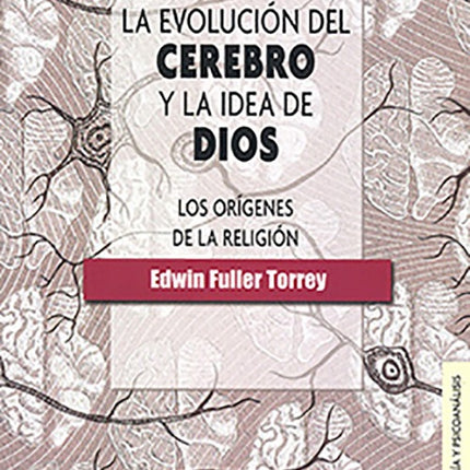 EVOLUCION DEL CEREBRO Y LA IDEA DE DIOS, LA | EDWIN FULLER TORREY
