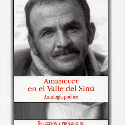 AMANECER EN EL VALLE DEL SINU: ANTOLOGIA POETICA | RAUL GOMEZ JATTIN