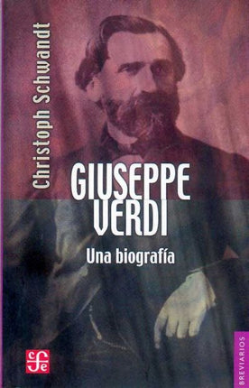 GIUSEPPE VERDI: UNA BIOGRAFÍA | CHRISTOPH SCHWANDT