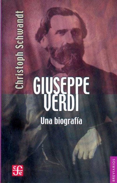 GIUSEPPE VERDI: UNA BIOGRAFÍA | CHRISTOPH SCHWANDT