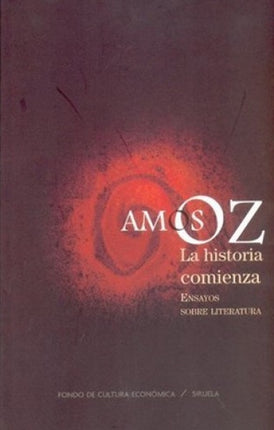 HISTORIA COMIENZA, LA. ENSAYOS SOBRE LITERATURA | AMOS OZ