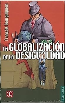 GLOBALIZACION DE LA DESIGUALDAD, LA | FRANÇOIS BOURGUIGNON