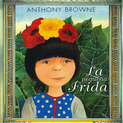 LA PEQUEÑA FRIDA | ANTHONY BROWNE