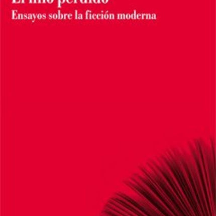 HILO PERDIDO. ENSAYOS SOBRE LA FICCION MODERNA, EL | JACQUES RANCIERE
