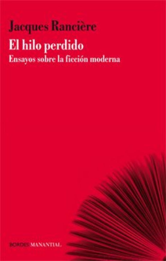 HILO PERDIDO. ENSAYOS SOBRE LA FICCION MODERNA, EL | JACQUES RANCIERE
