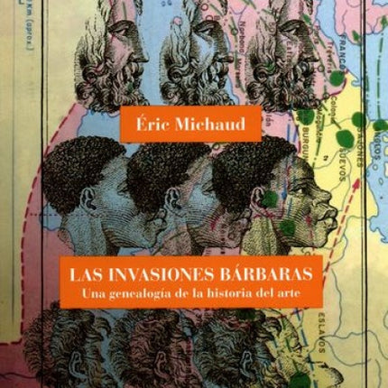 INVASIONES BARBARAS, LAS: UNA GENEALOGIA DE LA HIS | ERIC MICHAUD