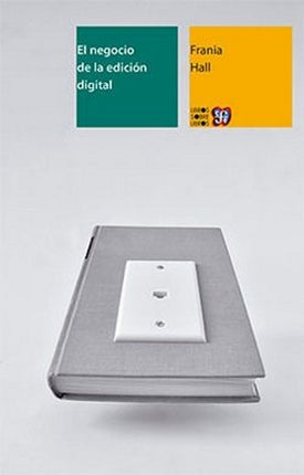 NEGOCIO DE LA EDICIÓN DIGITAL, EL. UNA INTRODUCCIÓ | FRANIA HALL