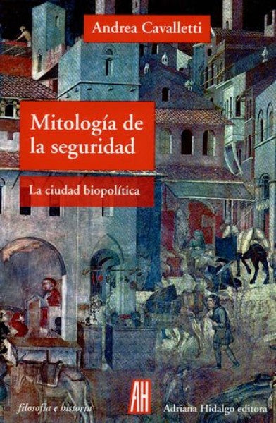 MITOLOGÍA DE LA SEGURIDAD | ANDREA CAVALLETI