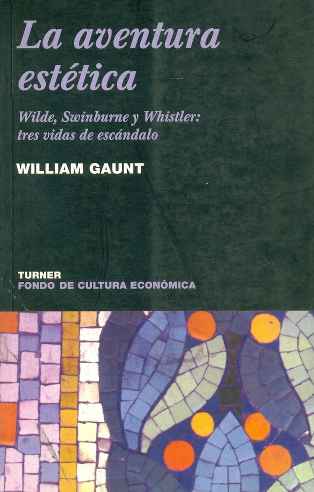 AVENTURA ESTÉTICA, LA. WILDE, SWINBURNE Y WHISTLER | WILLIAM GAUNT
