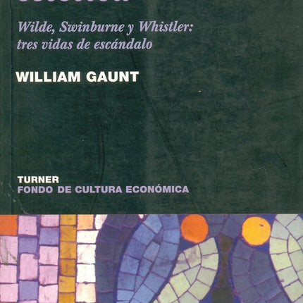 AVENTURA ESTÉTICA, LA. WILDE, SWINBURNE Y WHISTLER | WILLIAM GAUNT