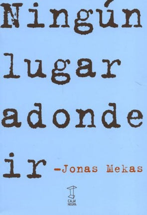 NINGUN LUGAR A DONDE IR | JONAS MEKAS
