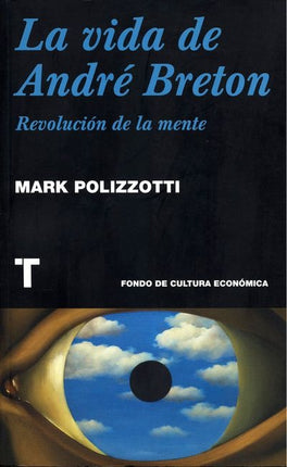 REVOLUCIÓN DE LA MENTE. LA VIDA DE ANDRÉ BRETÓN | MARK POLIZZOTTI