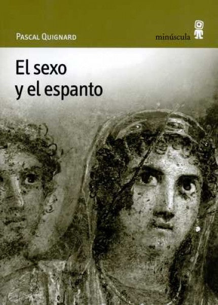 SEXO Y EL ESPANTO, EL | PASCAL QUIGNARD