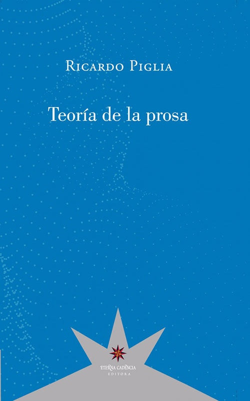 TEORIA DE LA PROSA | RICARDO PIGLIA