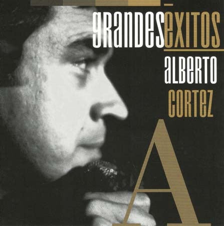 GRANDES EXITOS ALBETO CORTEZ | ALBERTO CORTEZ