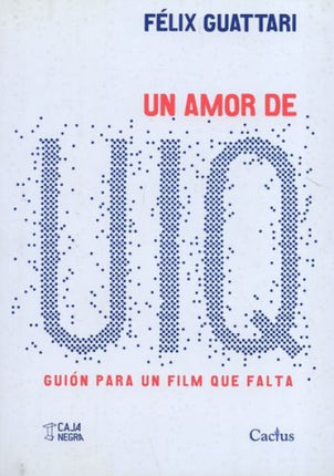 UN AMOR DE UIQ GUION PARA UN FILM QUE FALTA | FELIX GUATTARI