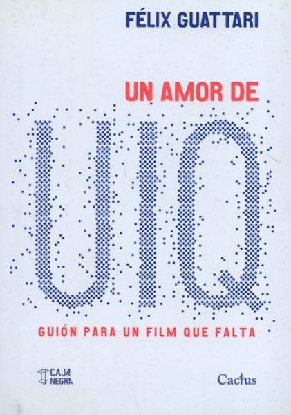 UN AMOR DE UIQ GUION PARA UN FILM QUE FALTA | FELIX GUATTARI