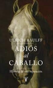 ADIÓS AL CABALLO | ULRICH RAULFF