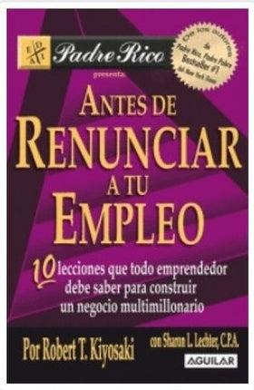 ANTES DE RENUNCIAR A TU EMPLEO | ROBERT T. KIYOSAKI