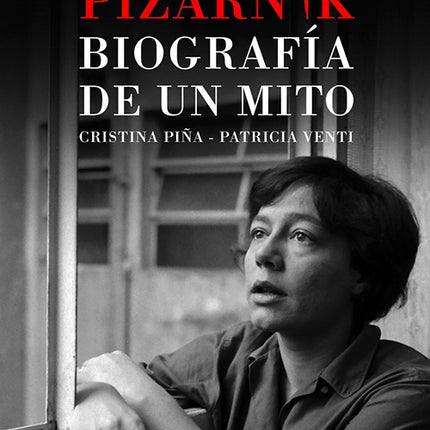 ALEJANDRA PIZARNIK BIOGRAFIA DE UN MITO | CRISTINA PIÑA