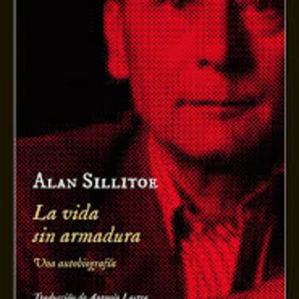 VIDA SIN ARMADURA, LA | ALAN SILLITOE