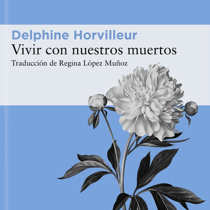 VIVIR CON NUESTROS MUERTOS | DELPHINE HORVILLEUR