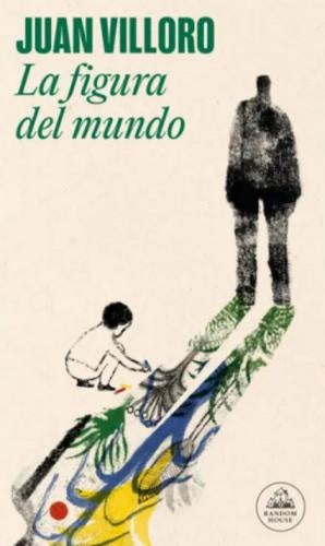 FIGURA DEL MUNDO, LA | JUAN VILLORO