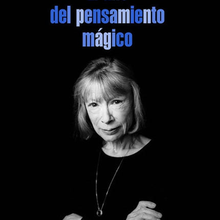 AÑO DEL PENSAMIENTO MAGICO, EL | JOAN DIDION