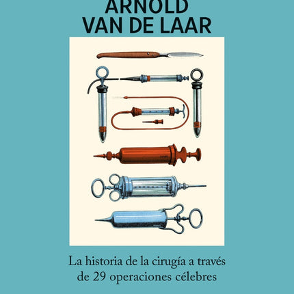 ARTE DEL BISTURI, EL | ARNOLD VAN DE LAAR