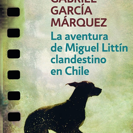 LA AVENTURA DE MIGUEL LITTIN CLANDESTINO EN CHILE | GABRIEL GARCIA MARQUEZ