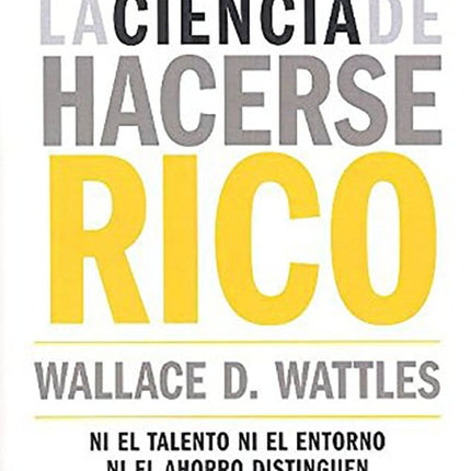 LA CIENCIA DE HACERCE RICO - MILLA | WALLACE WATTLES