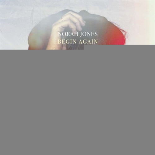 BEGIN AGAIN | NORAH JONES