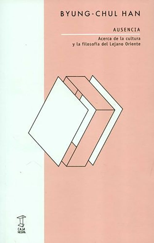 AUSENCIA: ACERCA DE LA CULTURA Y LA FILOSOFIA DEL | BYUNG-CHUL HAN