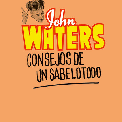 CONSEJOS DE UN SABELOTODO | JOHN WATERS
