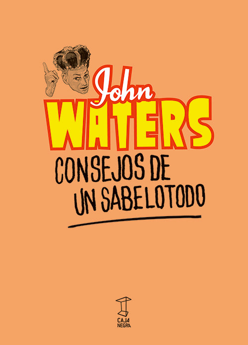 CONSEJOS DE UN SABELOTODO | JOHN WATERS