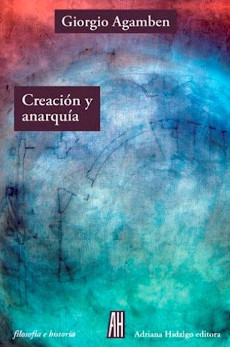 CREACION Y ANARQUIA | GIORGIO AGAMBEN