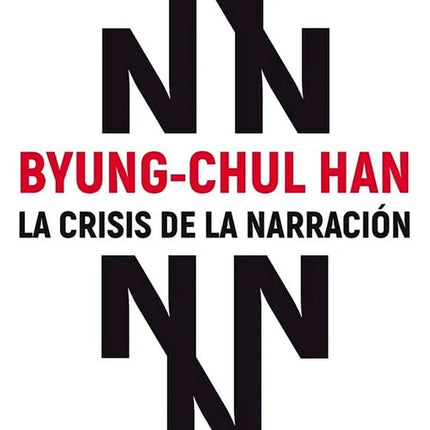 CRISIS DE LA NARRACION, LA | BYUNG-CHUL HAN