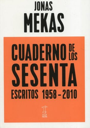 CUADERNO DE LOS SESENTA ESCRITOS 1958-2010 | JONAS MEKAS