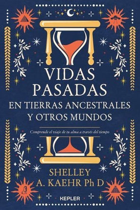 VIDAS PASADAS EN TIERRAS ANCESTRALES Y OTROS MUNDO | SHELLEY A. KAEHR
