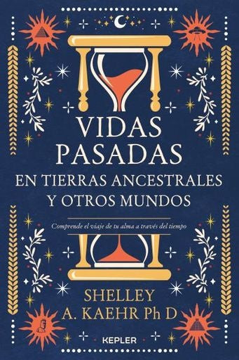 VIDAS PASADAS EN TIERRAS ANCESTRALES Y OTROS MUNDO | SHELLEY A. KAEHR
