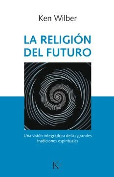 RELIGION DEL FUTURO, LA | KEN WILBER